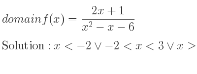 The domain of f(x)=(2x+1)/(x^2-x-6) is x<-2\lor-2<x<3\lor x>3